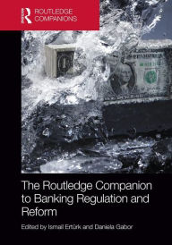 Title: The Routledge Companion to Banking Regulation and Reform / Edition 1, Author: Ismail Ertürk