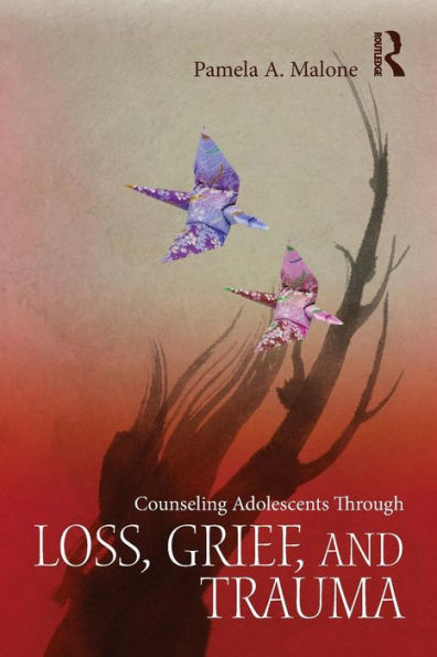 Counseling Adolescents Through Loss, Grief, and Trauma / Edition 1