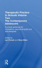 Therapeutic Practice in Schools Volume Two The Contemporary Adolescent: A clinical workbook for counsellors, psychotherapists and arts therapists / Edition 1