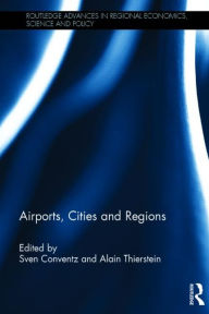 Title: Airports, Cities and Regions / Edition 1, Author: Sven Conventz