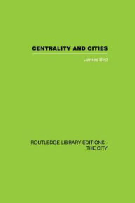 Title: Centrality and Cities, Author: James Bird