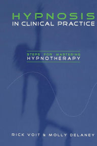 Title: Hypnosis in Clinical Practice: Steps for Mastering Hypnotherapy / Edition 1, Author: Rick Voit