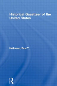 Title: Historical Gazetteer of the United States, Author: Paul T. Hellmann