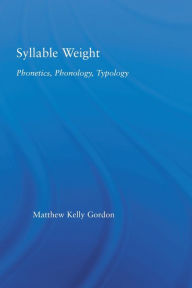 Title: Syllable Weight: Phonetics, Phonology, Typology, Author: Matthew Gordon