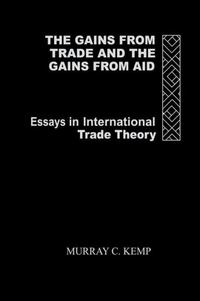 The Gains from Trade and the Gains from Aid: Essays in International Trade Theory / Edition 1