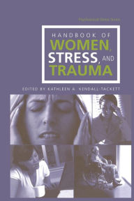 Title: Handbook of Women, Stress and Trauma / Edition 1, Author: Kathleen A. Kendall-Tackett