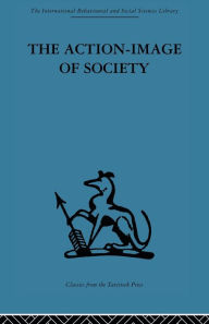 Title: The Action-Image of Society on Cultural Politicization, Author: Alfred Willener