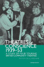 Theatre of Conscience 1939-53: A Study of Four Touring British Community Theatres