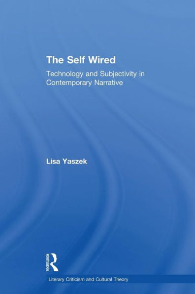 The Self Wired: Technology and Subjectivity in Contemporary Narrative