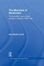 The Merchant of Modernism: The Economic Jew in Anglo-American Literature, 1864-1939