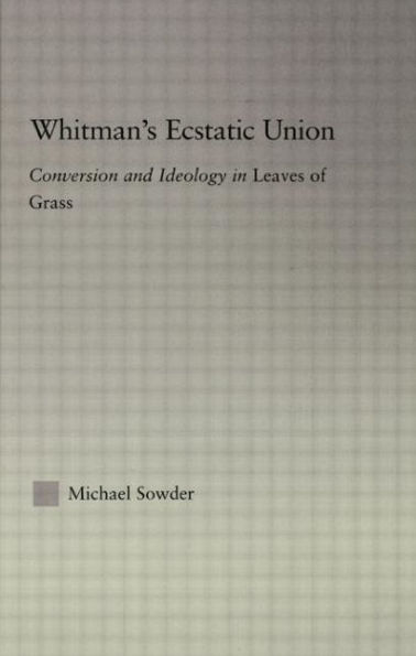 Whitman's Ecstatic Union: Conversion and Ideology in Leaves of Grass