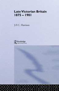 Title: Late Victorian Britain 1875-1901 / Edition 1, Author: J.F.C.  Harrison
