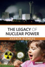 The Legacy of Nuclear Power / Edition 1