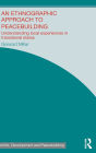 An Ethnographic Approach to Peacebuilding: Understanding Local Experiences in Transitional States