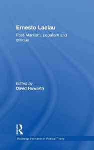 Ernesto Laclau: Post-Marxism, Populism and Critique