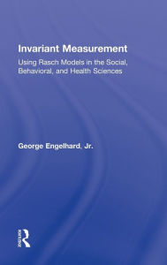 Title: Invariant Measurement: Using Rasch Models in the Social, Behavioral, and Health Sciences, Author: George Engelhard Jr.