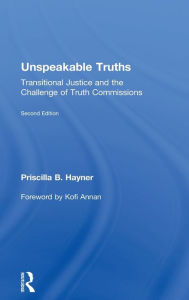 Title: Unspeakable Truths: Transitional Justice and the Challenge of Truth Commissions, Author: Priscilla B. Hayner
