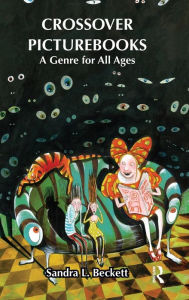 Title: Crossover Picturebooks: A Genre for All Ages, Author: Sandra Beckett