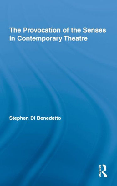 The Provocation of the Senses in Contemporary Theatre / Edition 1