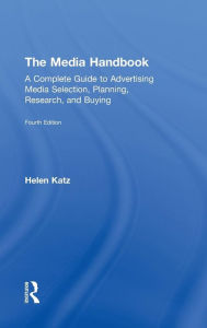 The Media Handbook: A Complete Guide to Advertising Media Selection, Planning, Research, and Buying / Edition 4