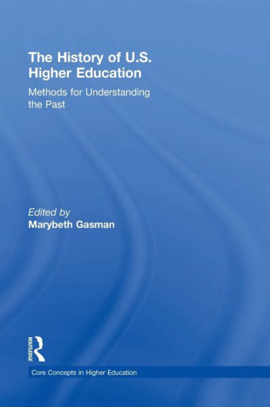 The History of U.S. Higher Education - Methods for Understanding the Past / Edition 1