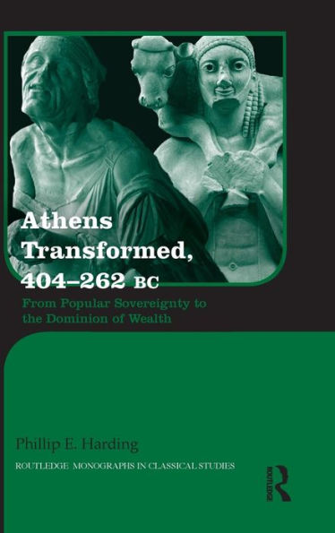 Athens Transformed, 404-262 BC: From Popular Sovereignty to the Dominion of Wealth / Edition 1