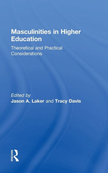 Masculinities in Higher Education: Theoretical and Practical Considerations / Edition 1