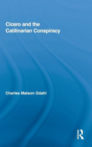 Title: Cicero and the Catilinarian Conspiracy, Author: Charles Odahl