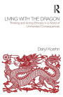 Thinking and Acting Ethically in a World of Unintended Consequences: Living with the Dragon / Edition 1