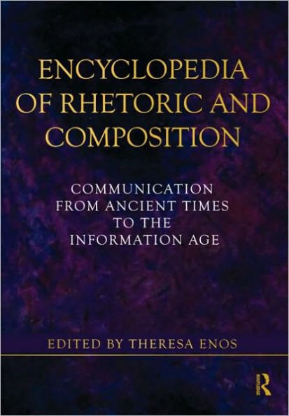 Encyclopedia of Rhetoric and Composition: Communication from Ancient Times to the Information Age / Edition 1