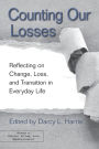 Counting Our Losses: Reflecting on Change, Loss, and Transition in Everyday Life / Edition 1