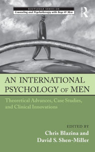 Title: An International Psychology of Men: Theoretical Advances, Case Studies, and Clinical Innovations / Edition 1, Author: Chris Blazina