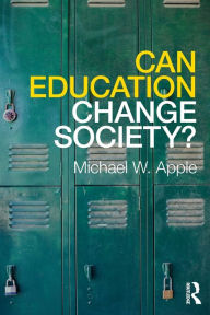 Title: Can Education Change Society? / Edition 1, Author: Michael W. Apple