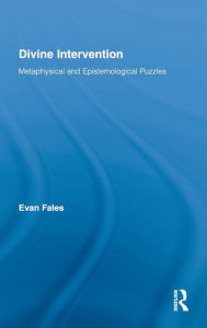 Title: Divine Intervention: Metaphysical and Epistemological Puzzles / Edition 1, Author: Evan Fales