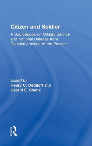 Citizen and Soldier: A Sourcebook on Military Service and National Defense from Colonial America to the Present