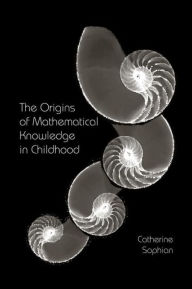 Title: The Origins of Mathematical Knowledge in Childhood, Author: Catherine Sophian