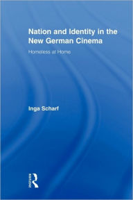 Title: Nation and Identity in the New German Cinema: Homeless at Home / Edition 1, Author: Inga Scharf