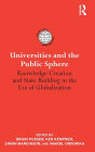 Universities and the Public Sphere: Knowledge Creation and State Building in the Era of Globalization / Edition 1