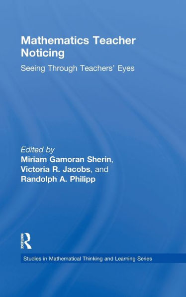Mathematics Teacher Noticing: Seeing Through Teachers' Eyes / Edition 1