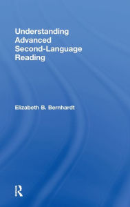 Title: Understanding Advanced Second-Language Reading / Edition 1, Author: Elizabeth Bernhardt