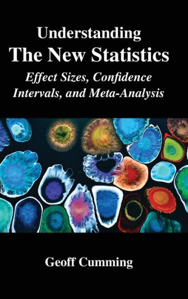 Understanding The New Statistics: Effect Sizes, Confidence Intervals, and Meta-Analysis / Edition 1