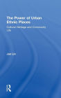 The Power of Urban Ethnic Places: Cultural Heritage and Community Life / Edition 1
