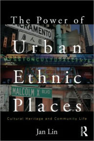 Title: The Power of Urban Ethnic Places: Cultural Heritage and Community Life / Edition 1, Author: Jan Lin
