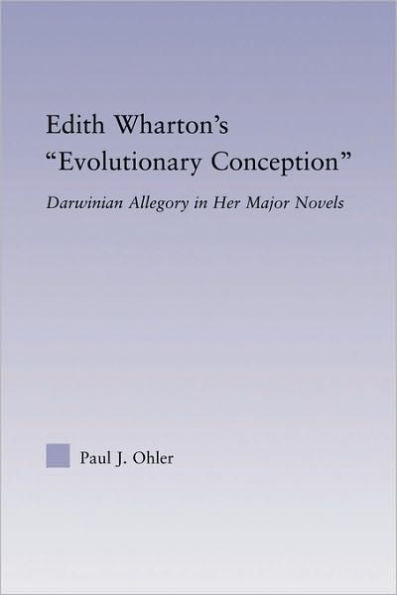Edith Wharton's Evolutionary Conception: Darwinian Allegory in the Major Novels