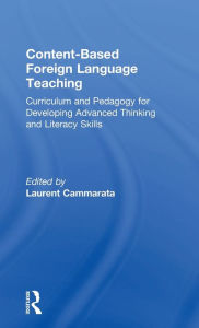 Title: Content-Based Foreign Language Teaching: Curriculum and Pedagogy for Developing Advanced Thinking and Literacy Skills / Edition 1, Author: Laurent Cammarata
