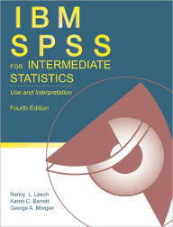 IBM SPSS for Intermediate Statistics: Use and Interpretation, Fourth Edition