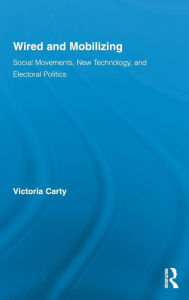 Wired and Mobilizing: Social Movements, New Technology, and Electoral Politics