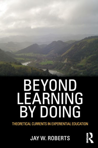Beyond Learning by Doing: Theoretical Currents in Experiential Education / Edition 1