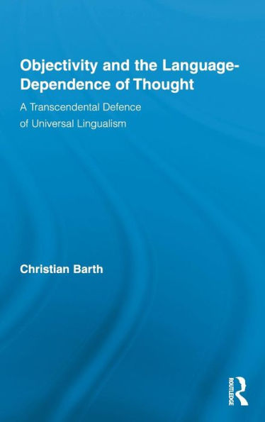 Objectivity and the Language-Dependence of Thought: A Transcendental Defence of Universal Lingualism