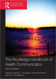 Title: The Routledge Handbook of Health Communication / Edition 2, Author: Teresa L. Thompson